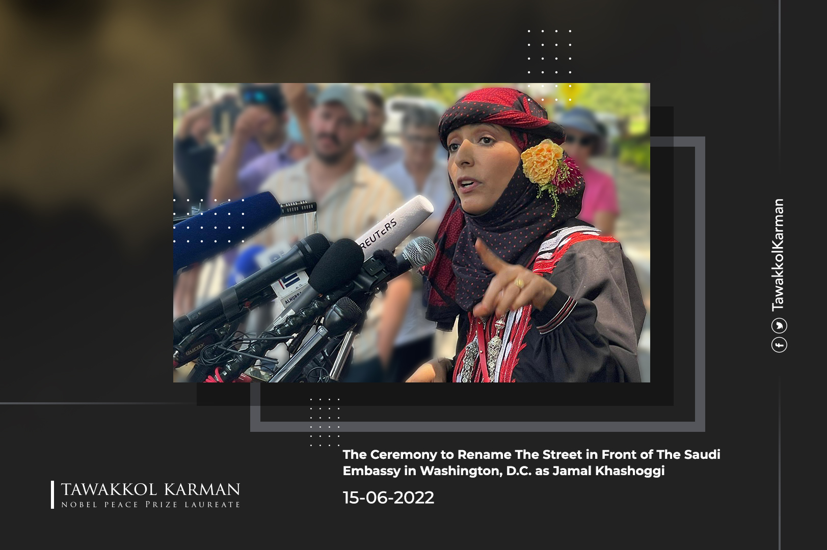 Tawakkol Karman's Participation in the ceremony to rename the street in front of the Saudi Embassy in Washington, D.C. as Jamal Khashoggi